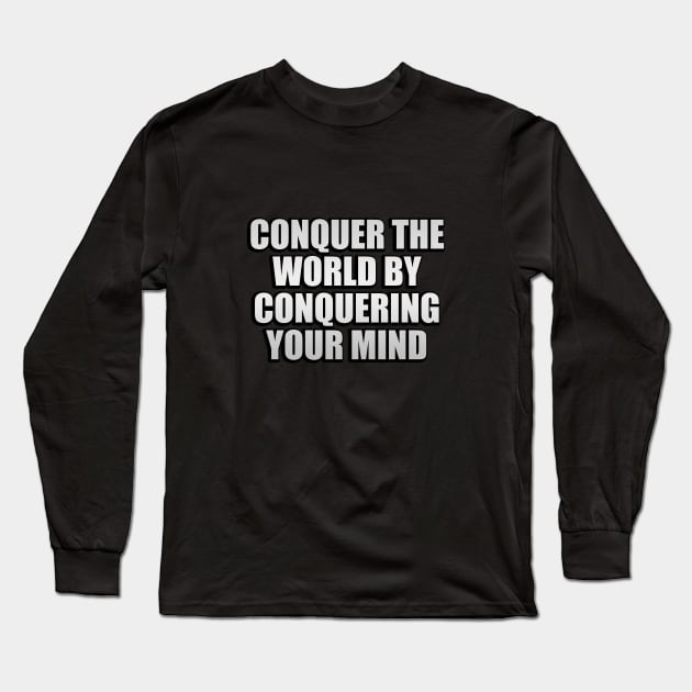 conquer the world by conquering your mind Long Sleeve T-Shirt by It'sMyTime